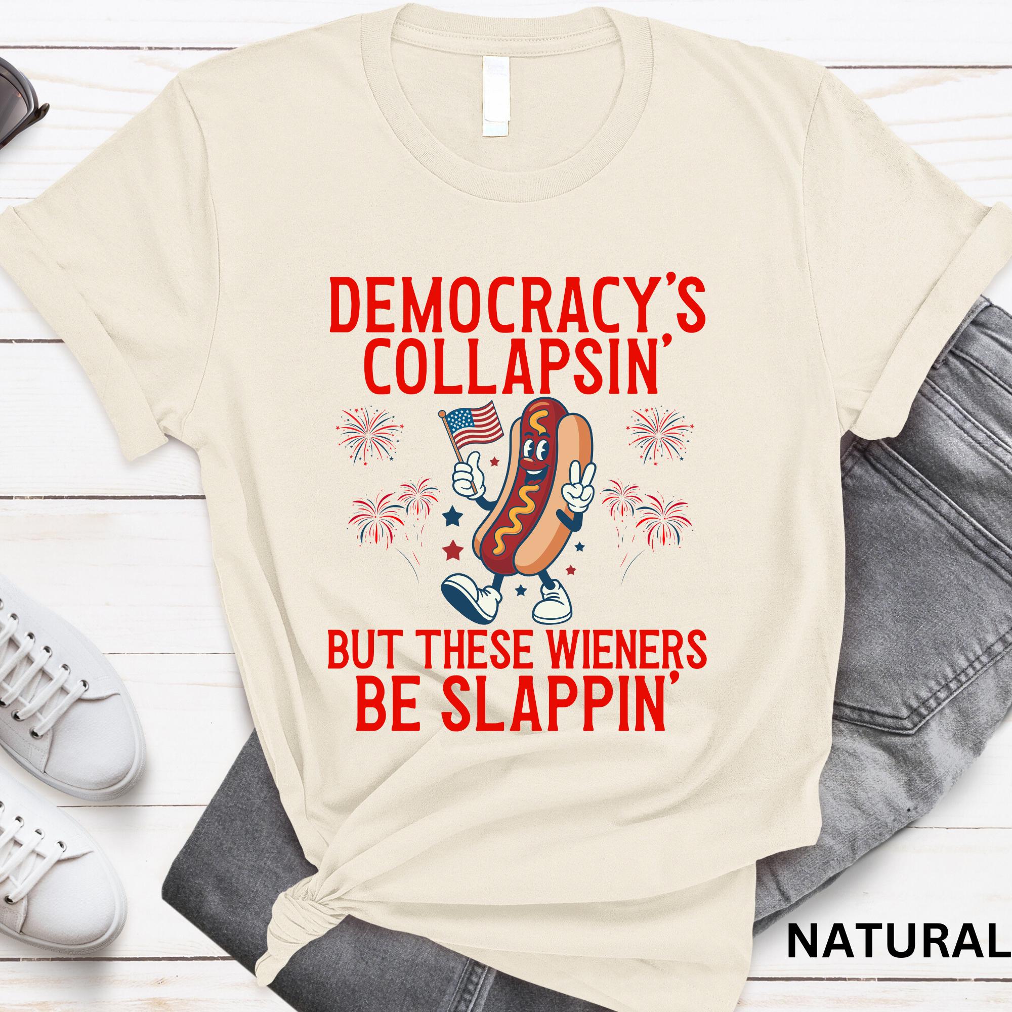 Democracy'S Collapsing These Wieners Slappin 4th July - Adult & Kids T-Shirts, Sweatshirts & Hoodies apparel design preview 1
