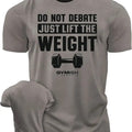010. Do Not Debate Funny Motivational Workout Gym - Adult & Kids T-Shirts, Sweatshirts & Hoodies apparel design preview 1