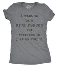 I Want Be Nice Person But Everyone Is Just So Stupid - Adult & Kids T-Shirts, Sweatshirts & Hoodies apparel design preview 1