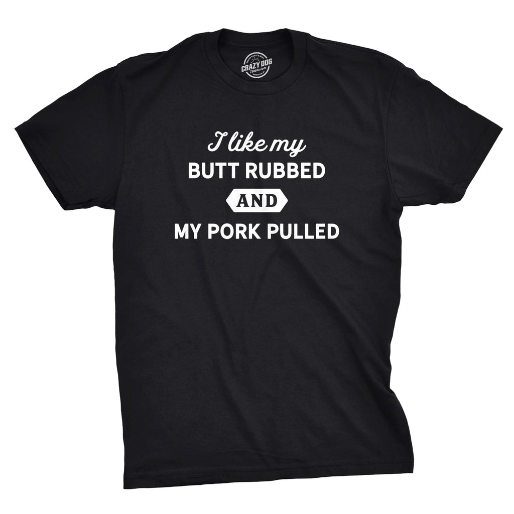 I Like My Butt Rubbed Pork Pulled - Adult & Kids T-Shirts, Sweatshirts & Hoodies apparel design preview 1