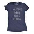 I Was Told There Would Be Dogs - Adult & Kids T-Shirts, Sweatshirts & Hoodies apparel design preview 1