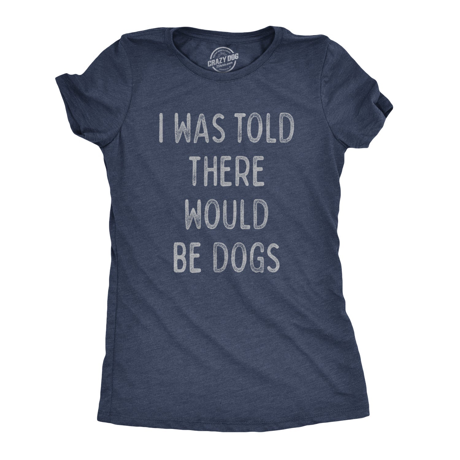 I Was Told There Would Be Dogs - Adult & Kids T-Shirts, Sweatshirts & Hoodies apparel design preview 1
