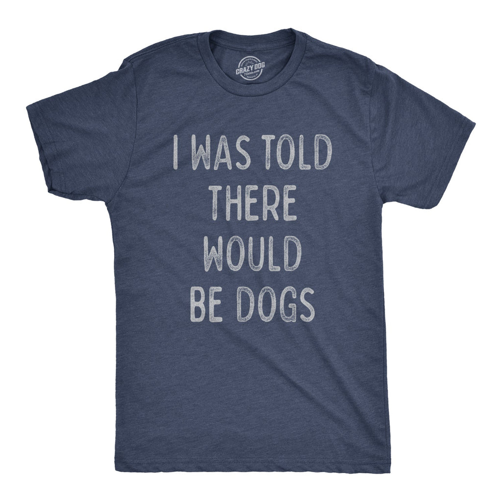 I Was Told There Would Be Dogs - Adult & Kids T-Shirts, Sweatshirts & Hoodies apparel design preview 1