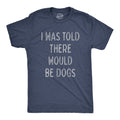 I Was Told There Would Be Dogs - Adult & Kids T-Shirts, Sweatshirts & Hoodies apparel design preview 1