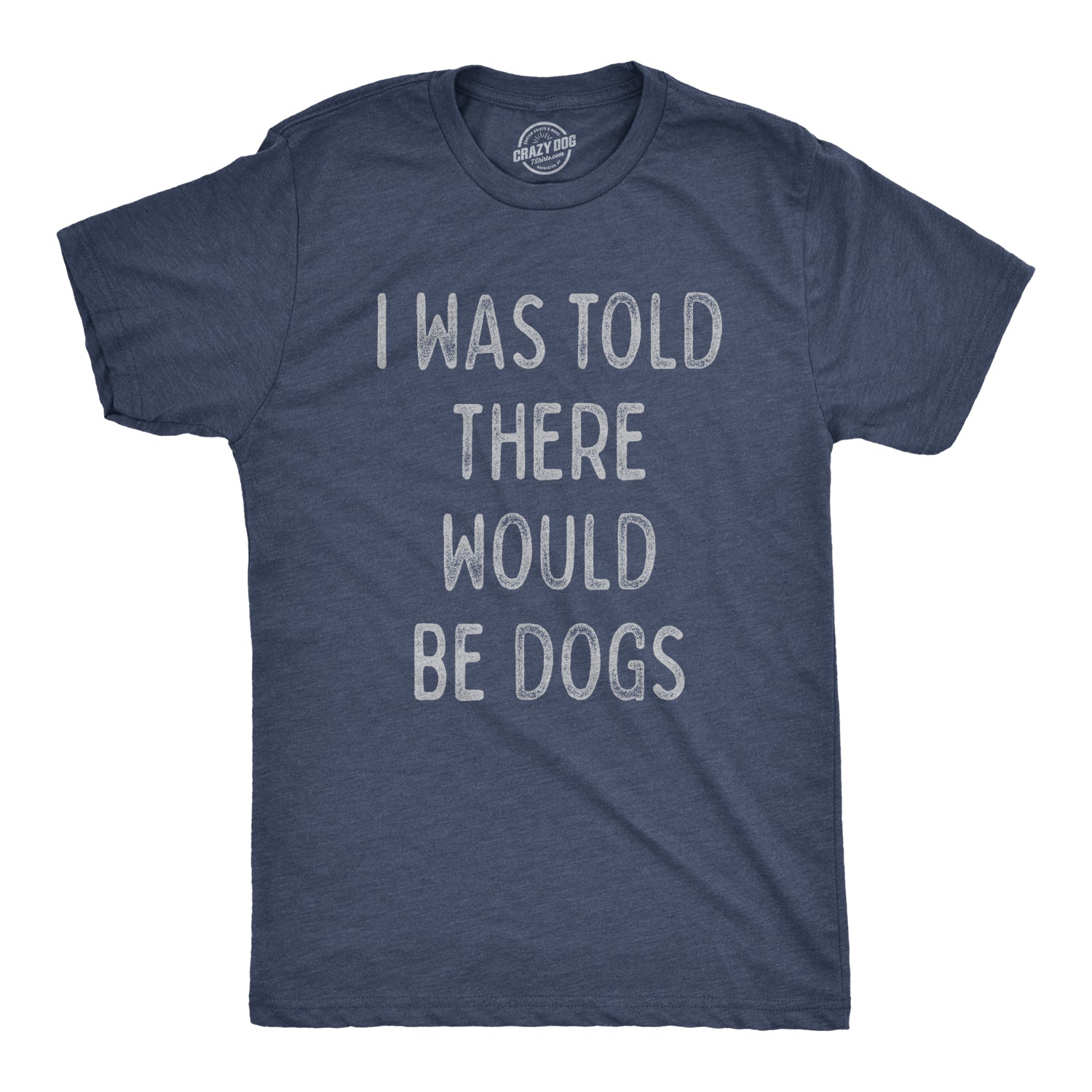 I Was Told There Would Be Dogs - Adult & Kids T-Shirts, Sweatshirts & Hoodies apparel design preview 1