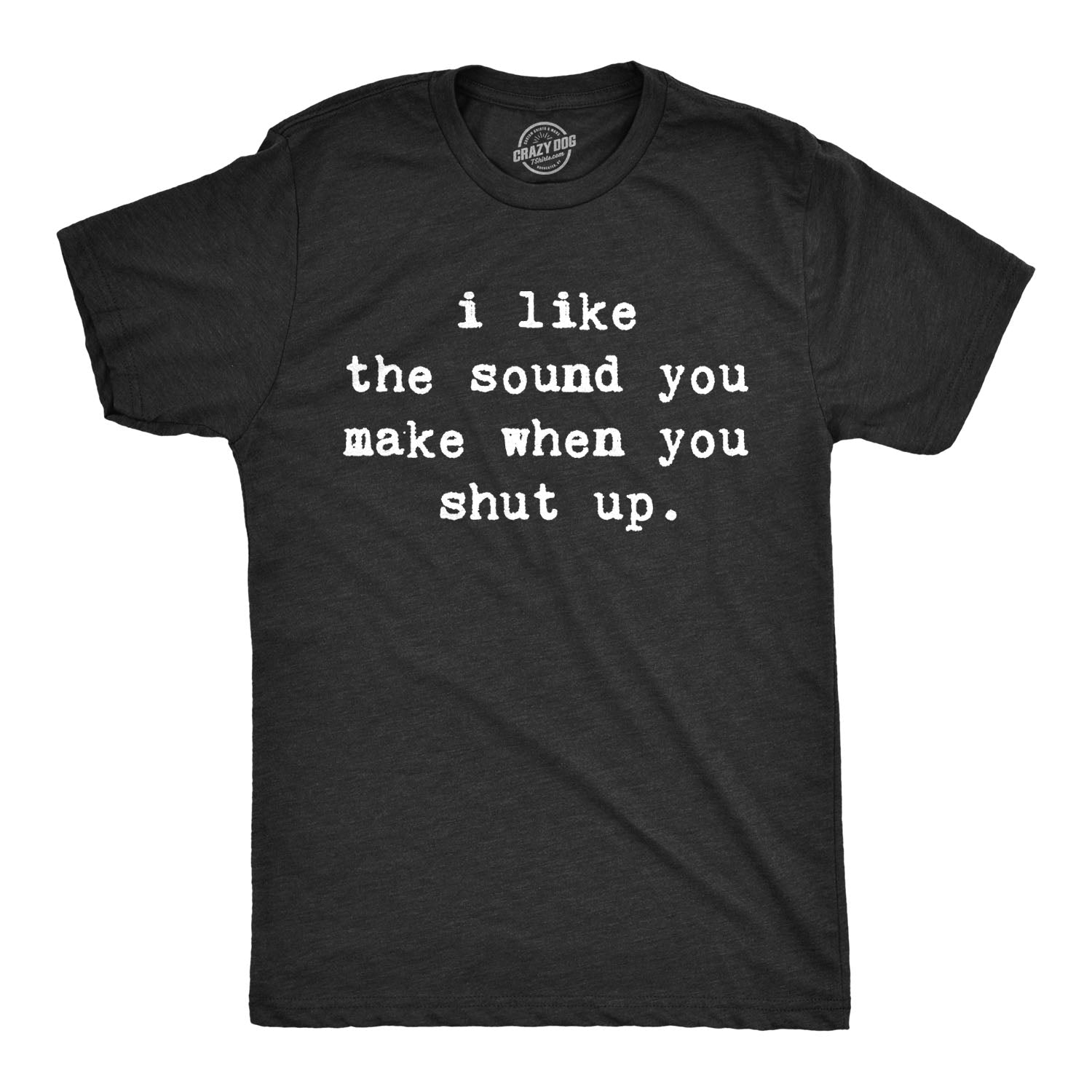 I Like Sound You Make When Shut Up - Adult & Kids T-Shirts, Sweatshirts & Hoodies apparel design preview 1