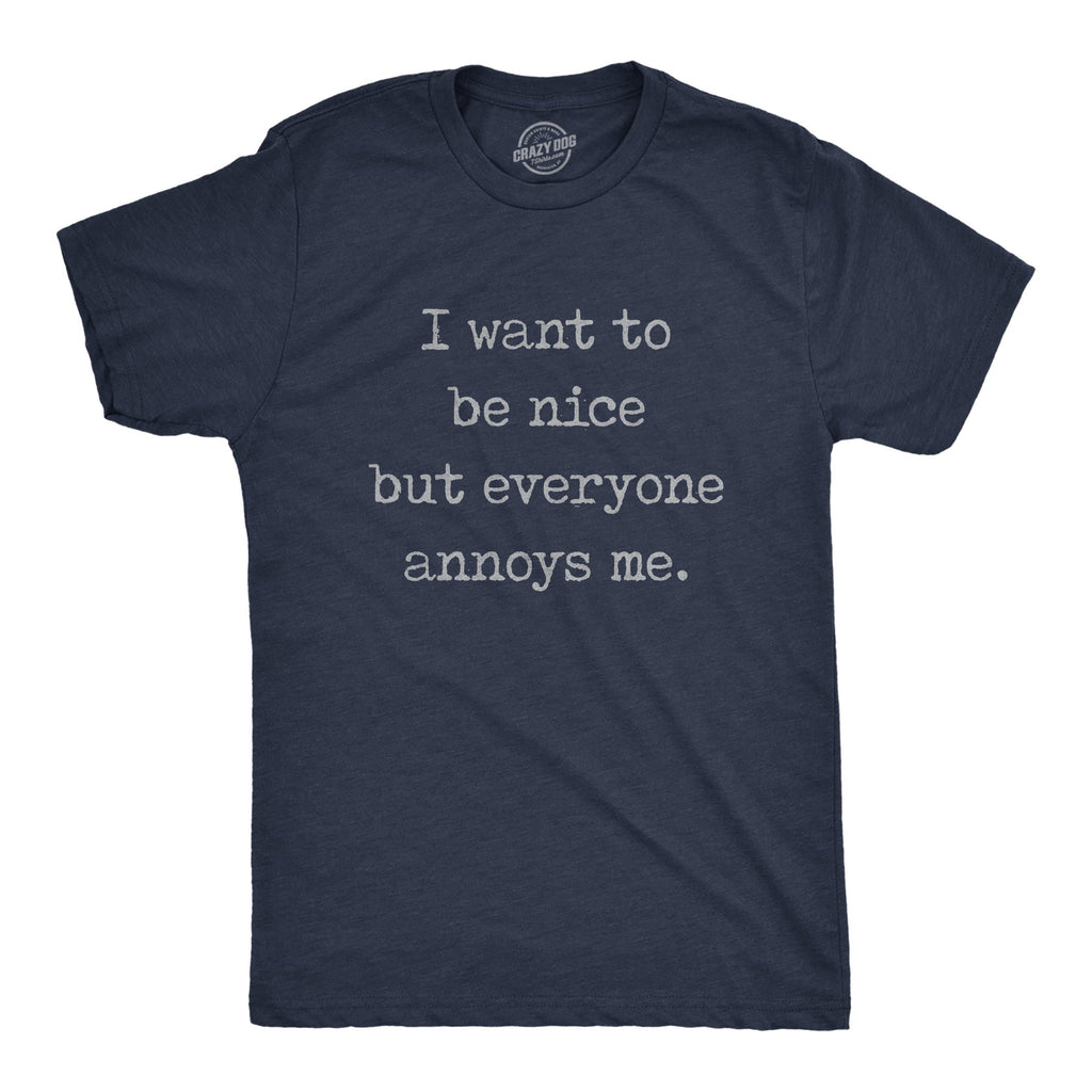 I Want Be Nice But Everyone Annoys Me - Adult & Kids T-Shirts, Sweatshirts & Hoodies apparel design preview 1