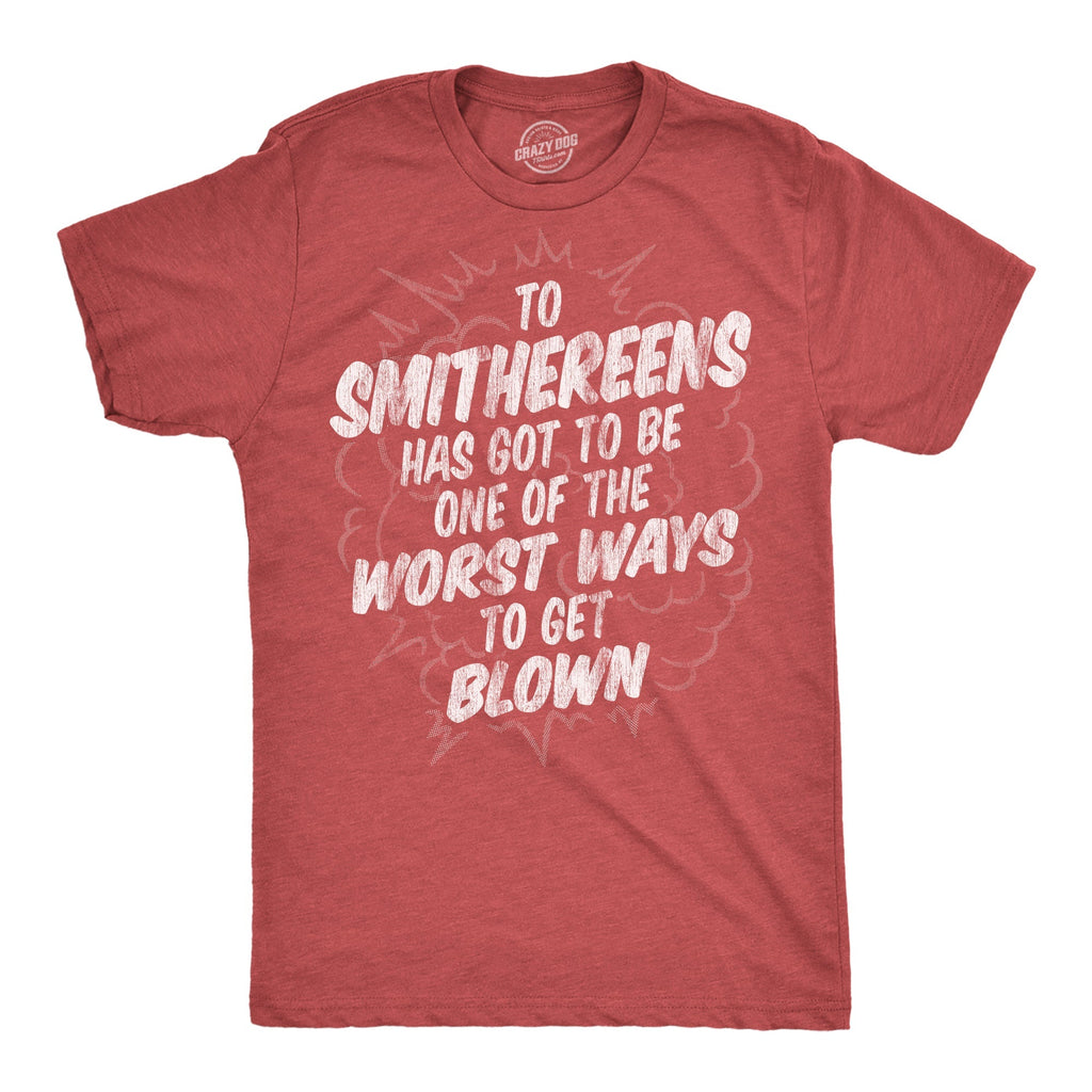 Smithereens Has Got Be One Worst Ways Blown - Adult & Kids T-Shirts, Sweatshirts & Hoodies apparel design preview 1