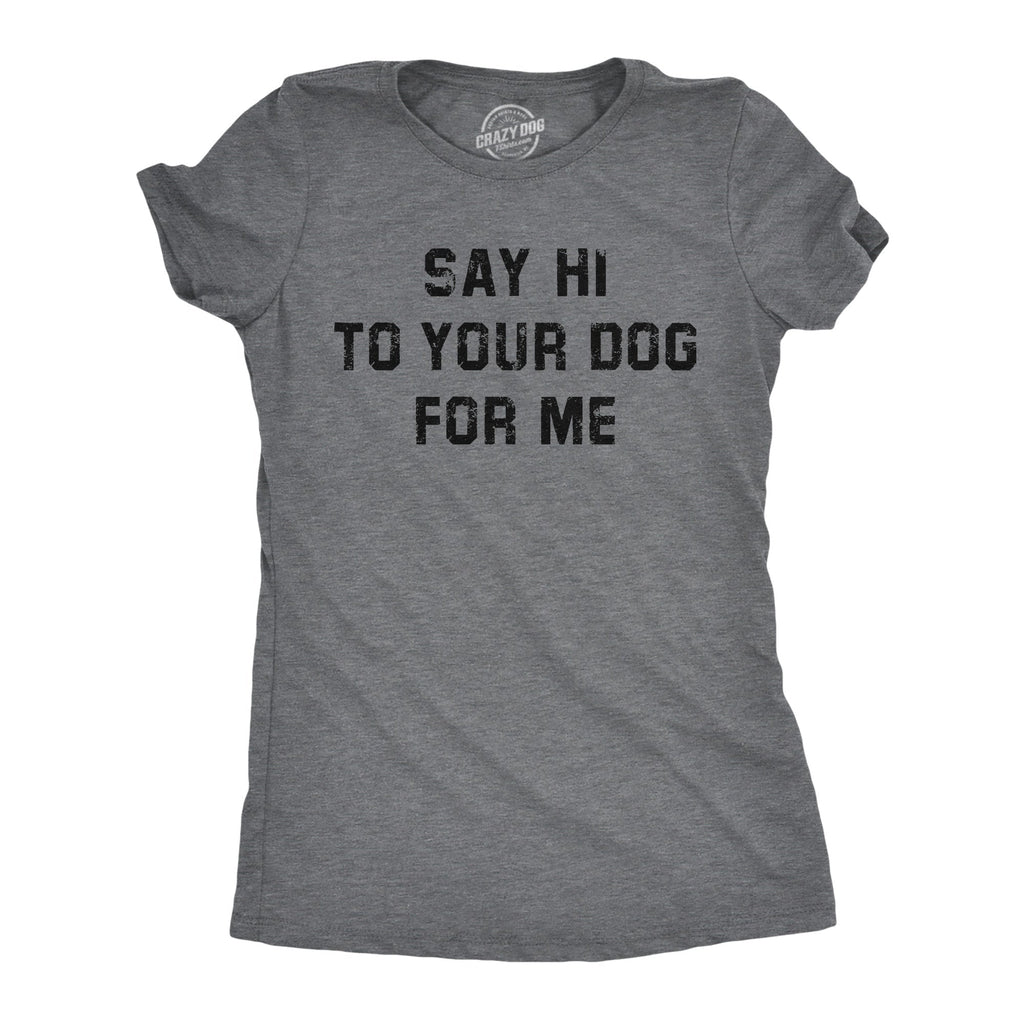 Say Hi Your Dog Me - Adult & Kids T-Shirts, Sweatshirts & Hoodies apparel design preview 1