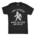 I Will Emerge When Im Good Ready - Adult & Kids T-Shirts, Sweatshirts & Hoodies apparel design preview 1