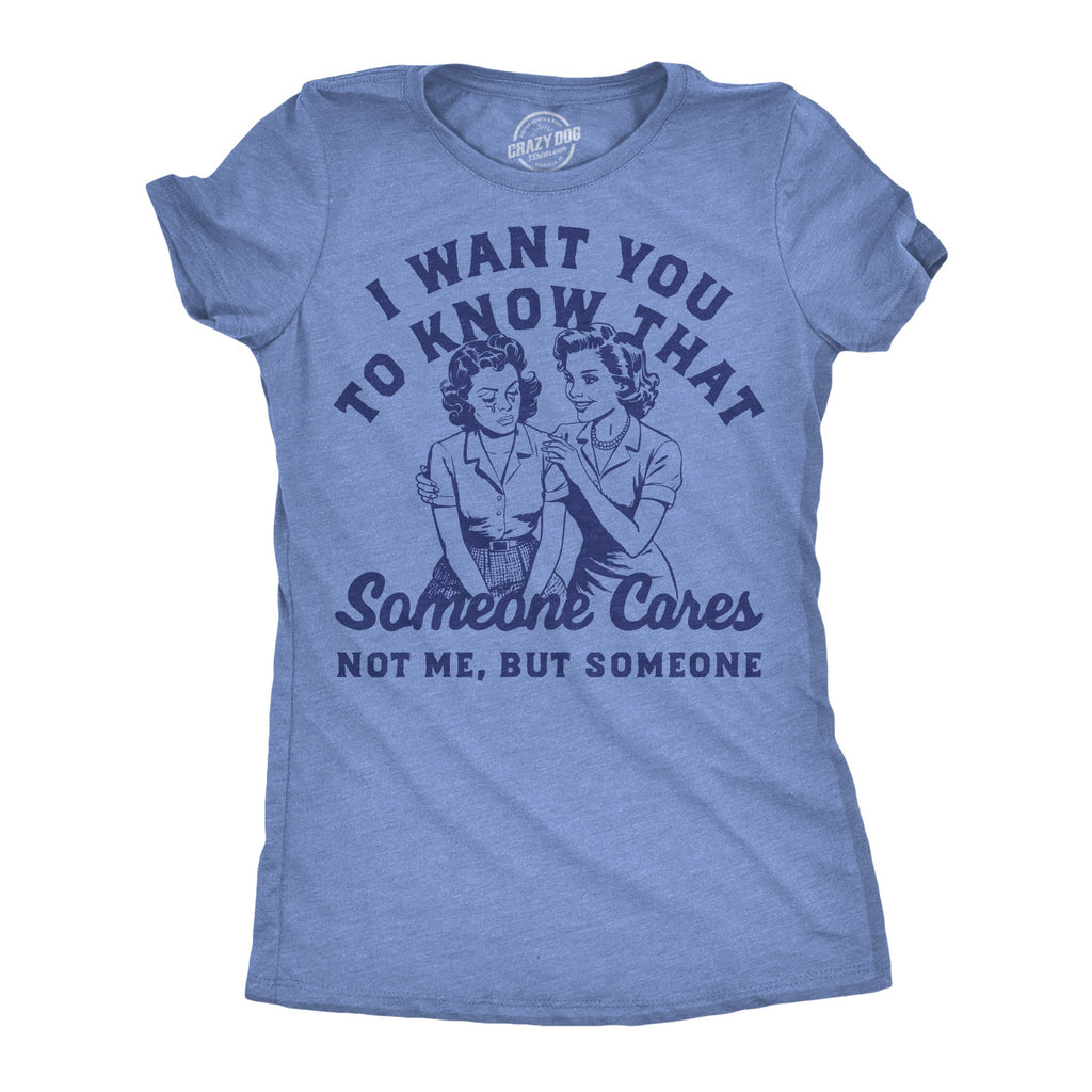 I Want You Know That Someone Cares Not Me But - Adult & Kids T-Shirts, Sweatshirts & Hoodies apparel design preview 1