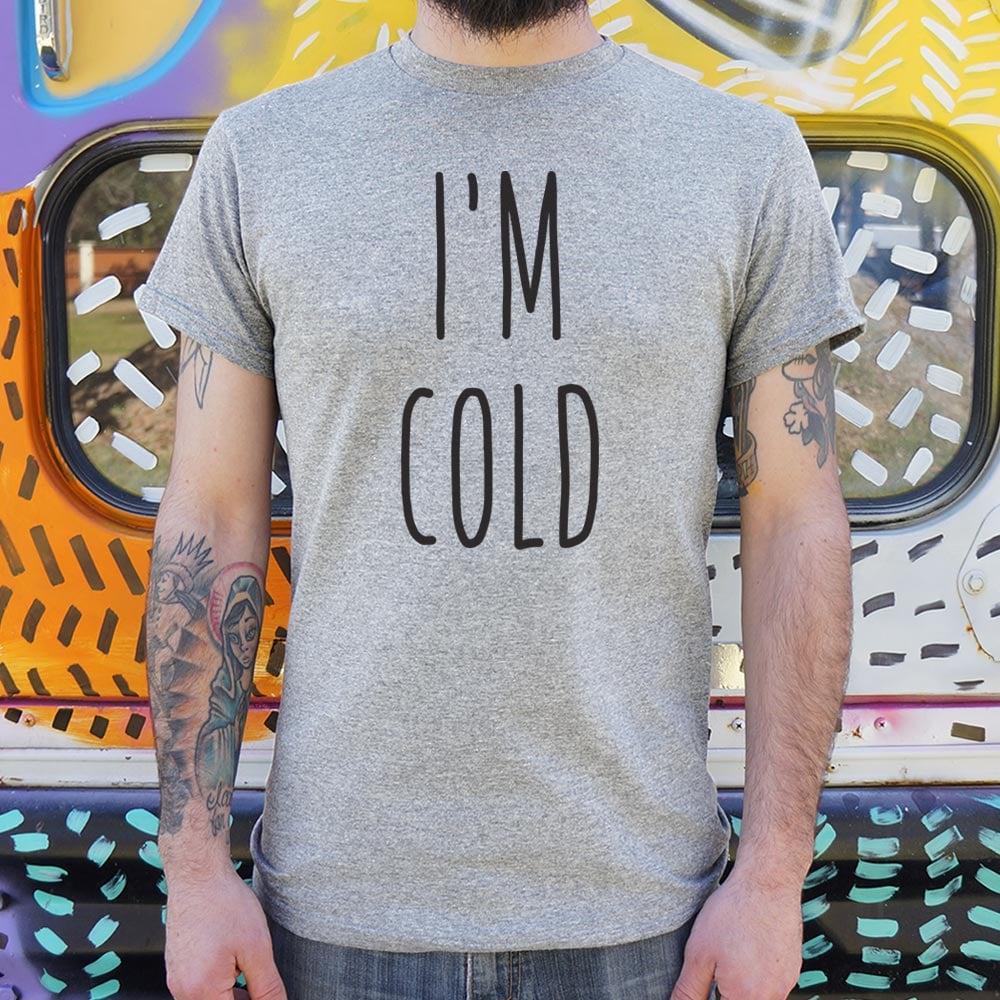 I'm Cold - Adult & Kids T-Shirts, Sweatshirts & Hoodies apparel design preview 1