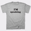 I'm Speaking - Adult & Kids T-Shirts, Sweatshirts & Hoodies apparel design preview 1