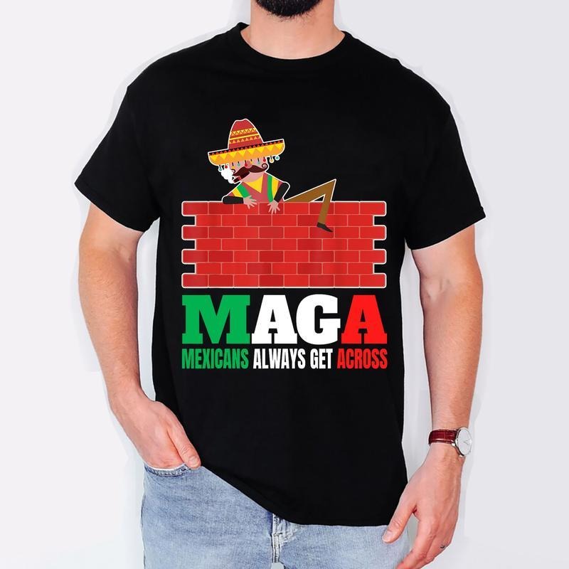 [100% Cotton] Mexicans Always Get Across Anti Funny - Adult & Kids T-Shirts, Sweatshirts & Hoodies apparel design preview 1
