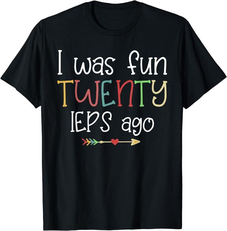 [100% Cotton]I Was Fun Twenty IEPS Ago Cute IEP - Adult & Kids T-Shirts, Sweatshirts & Hoodies apparel design preview 1