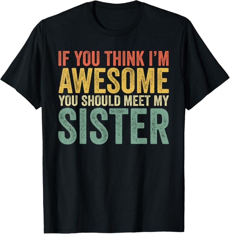 100% Cotton If You Think I'M Awesome Meet My Sister - Adult & Kids T-Shirts, Sweatshirts & Hoodies apparel design preview 1