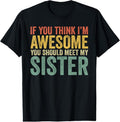 100% Cotton If You Think I'M Awesome Meet My Sister - Adult & Kids T-Shirts, Sweatshirts & Hoodies apparel design preview 1