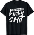 100% Cotton Just Here Kinky Shit Funny Bedroom Sex - Adult & Kids T-Shirts, Sweatshirts & Hoodies apparel design preview 1