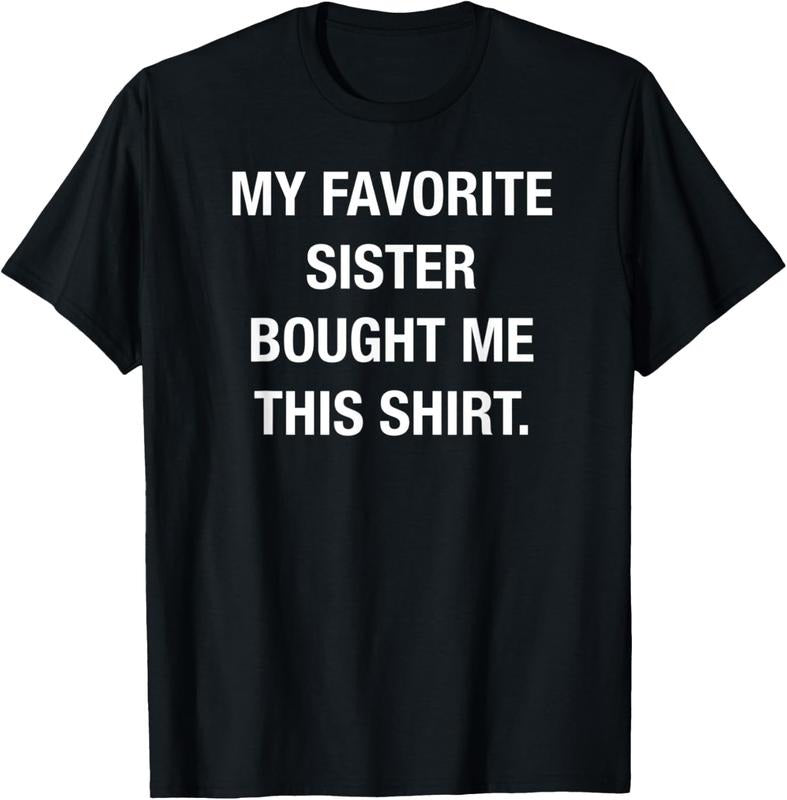 100% Cotton My Favorite Sister Bought Me This Funny - Adult & Kids T-Shirts, Sweatshirts & Hoodies apparel design preview 1