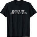[100% Cotton]OH MY OH HELL YES Classic Rock Song - Adult & Kids T-Shirts, Sweatshirts & Hoodies apparel design preview 1