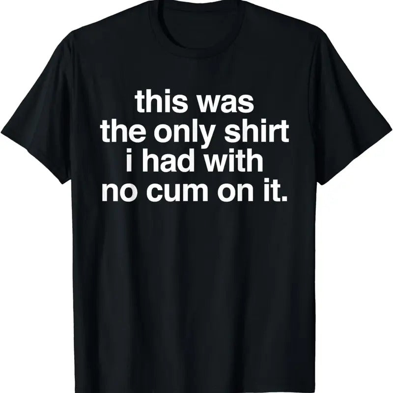[100% Cotton]This Was Only I Had No Cum Funny Saying - Adult & Kids T-Shirts, Sweatshirts & Hoodies apparel design preview 1