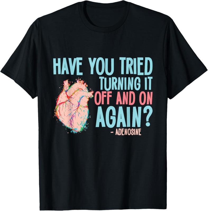 100% Cotton Turn Off Again Adenosine Cardiac Nurse - Adult & Kids T-Shirts, Sweatshirts & Hoodies apparel design preview 1