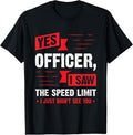 100% Cotton Yes Officer I Saw Speed Limit Car - Adult & Kids T-Shirts, Sweatshirts & Hoodies apparel design preview 1