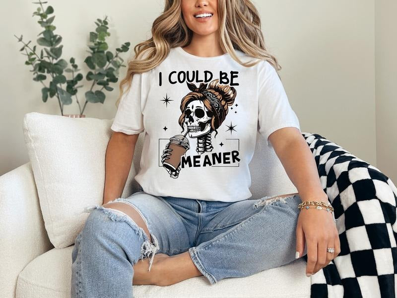 #382 I Could Be Meaner Print - Adult & Kids T-Shirts, Sweatshirts & Hoodies apparel design preview 1