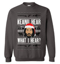 Keanu hear what i hear Christmas Sweater - Holiday Gift product image
