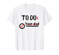 To Do List Your Dad Funny Sarcastic T-Shirt - Aesthetic Graphic for Adults - T-Shirt, Sweatshirt, Hoodie