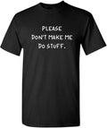 Please Don't Make Me Do Stuff Mens Graphic Printed in - Adult & Kids T-Shirts, Sweatshirts & Hoodies apparel design preview 1