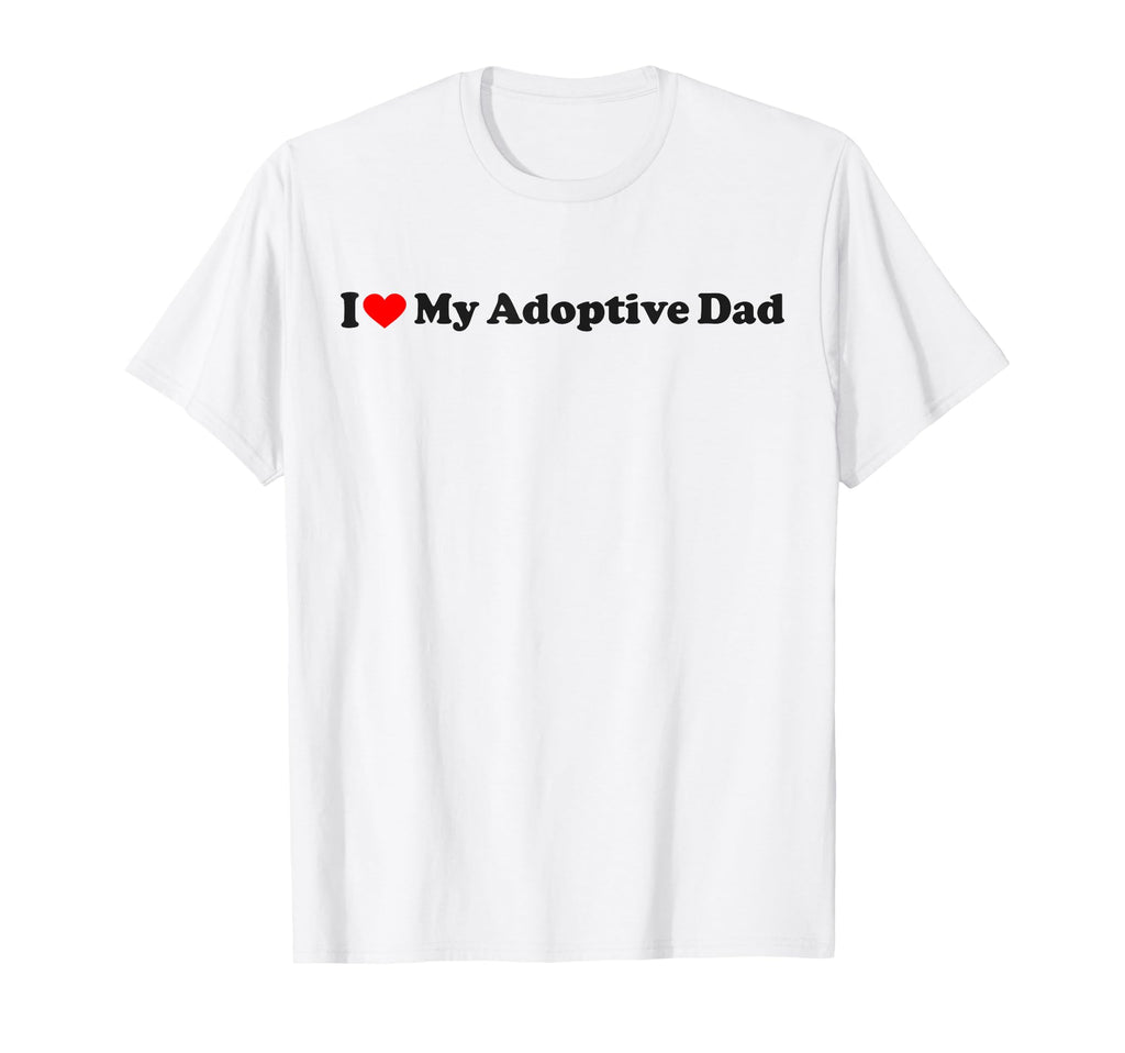 I Love My Adoptive Dad T-Shirt - Minimalist Print Men Women - T-Shirt, Sweatshirt, Hoodie