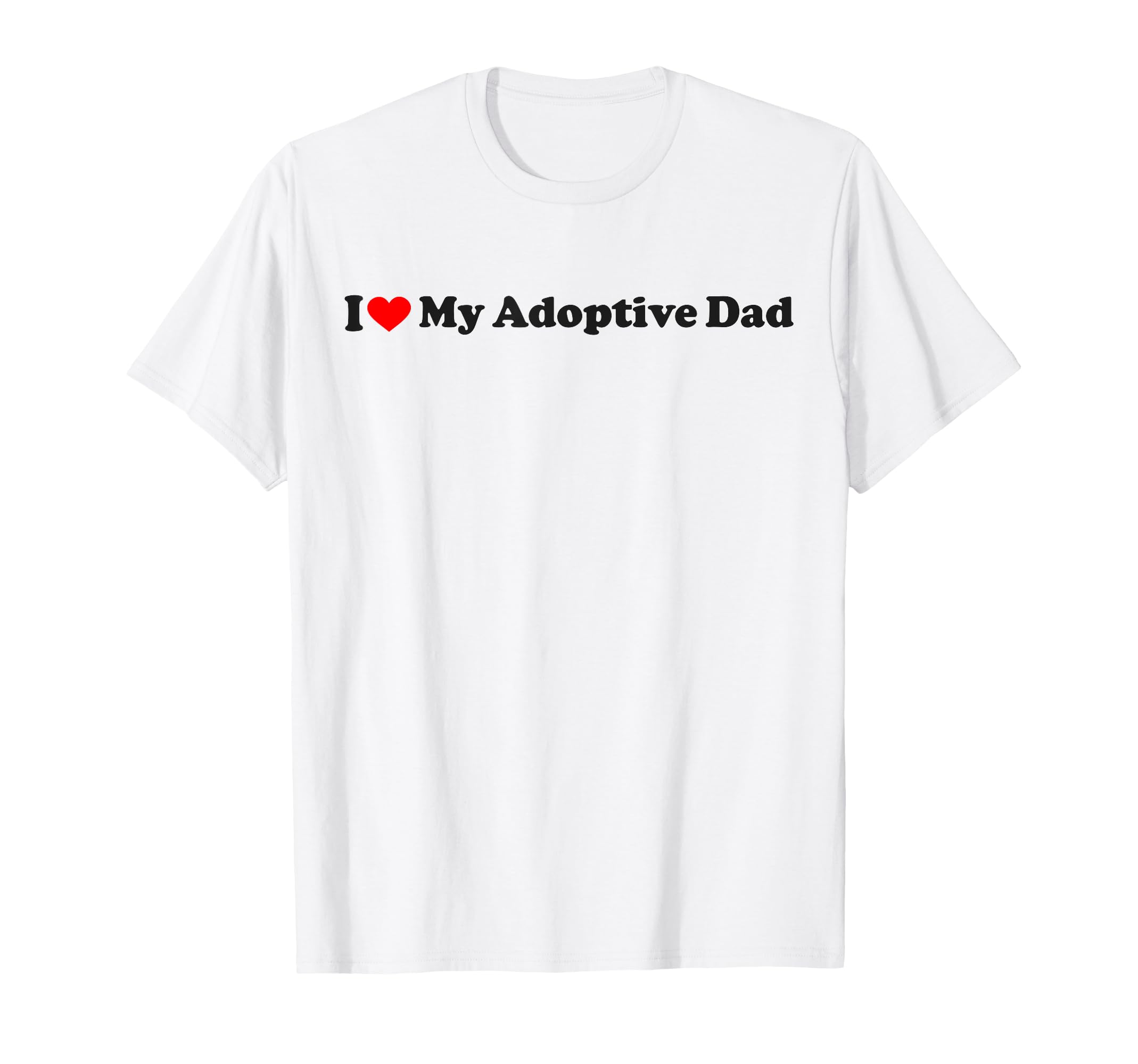 I Love My Adoptive Dad T-Shirt - Minimalist Print Men Women - T-Shirt, Sweatshirt, Hoodie