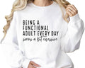 Being a Functional Adult Everyday Seems Bit Excessive - Adult & Kids T-Shirts, Sweatshirts & Hoodies apparel design preview 1