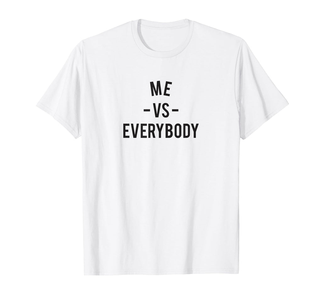 Funny Everyone Me Vs World Everybody T-Shirt - Streetwear Style Unisex - T-Shirt, Sweatshirt, Hoodie