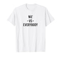 Funny Everyone Me Vs World Everybody T-Shirt - Streetwear Style Unisex - T-Shirt, Sweatshirt, Hoodie