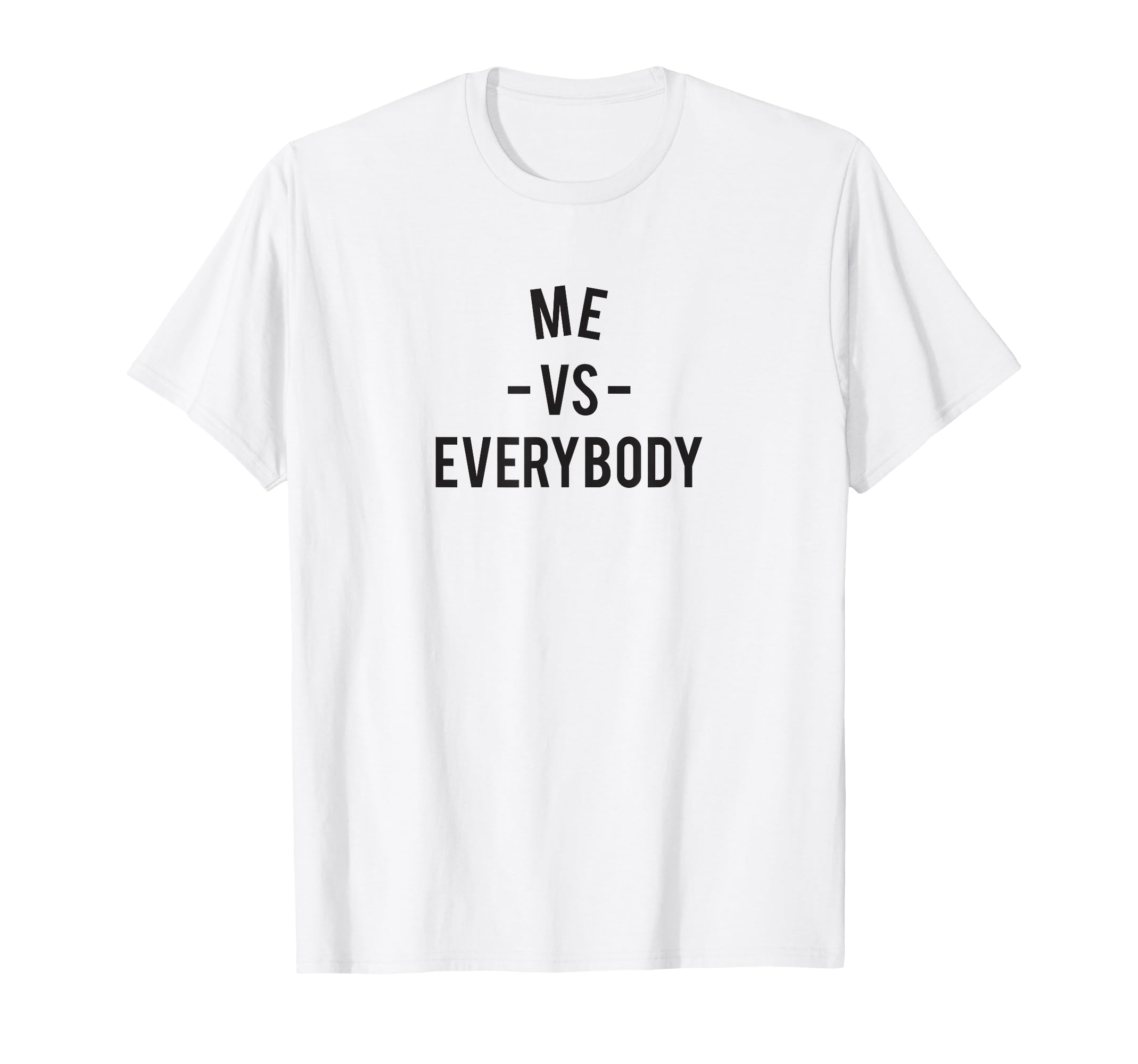 Funny Everyone Me Vs World Everybody T-Shirt - Streetwear Style Unisex - T-Shirt, Sweatshirt, Hoodie