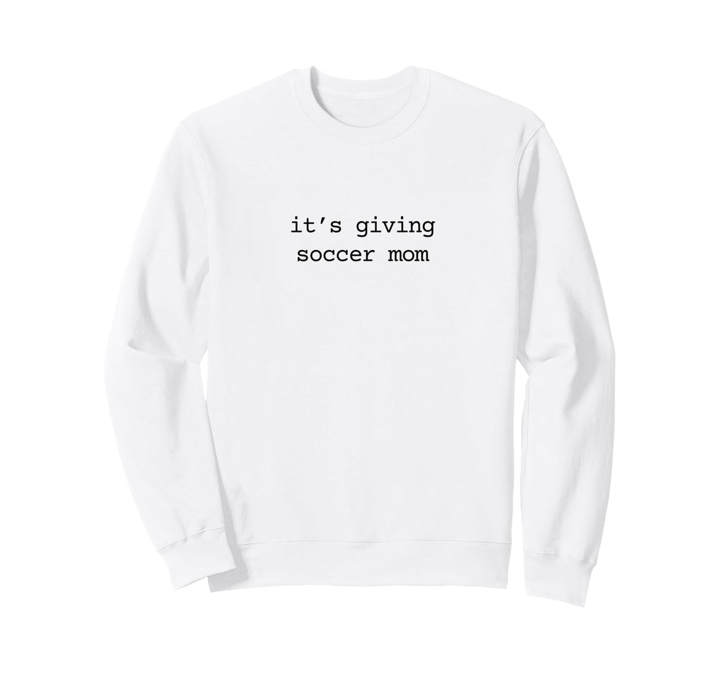 Its Giving Soccer Mom Soccer Mama Sweatshirt - Graphic Print Men Women - T-Shirt, Sweatshirt, Hoodie
