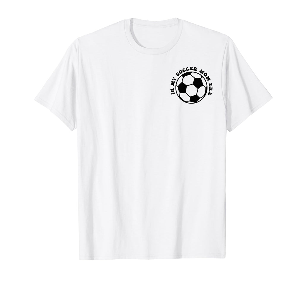 My Soccer Mom Era 2 Sides Front Back T-Shirt - Unique Graphic for Adults - T-Shirt, Sweatshirt, Hoodie