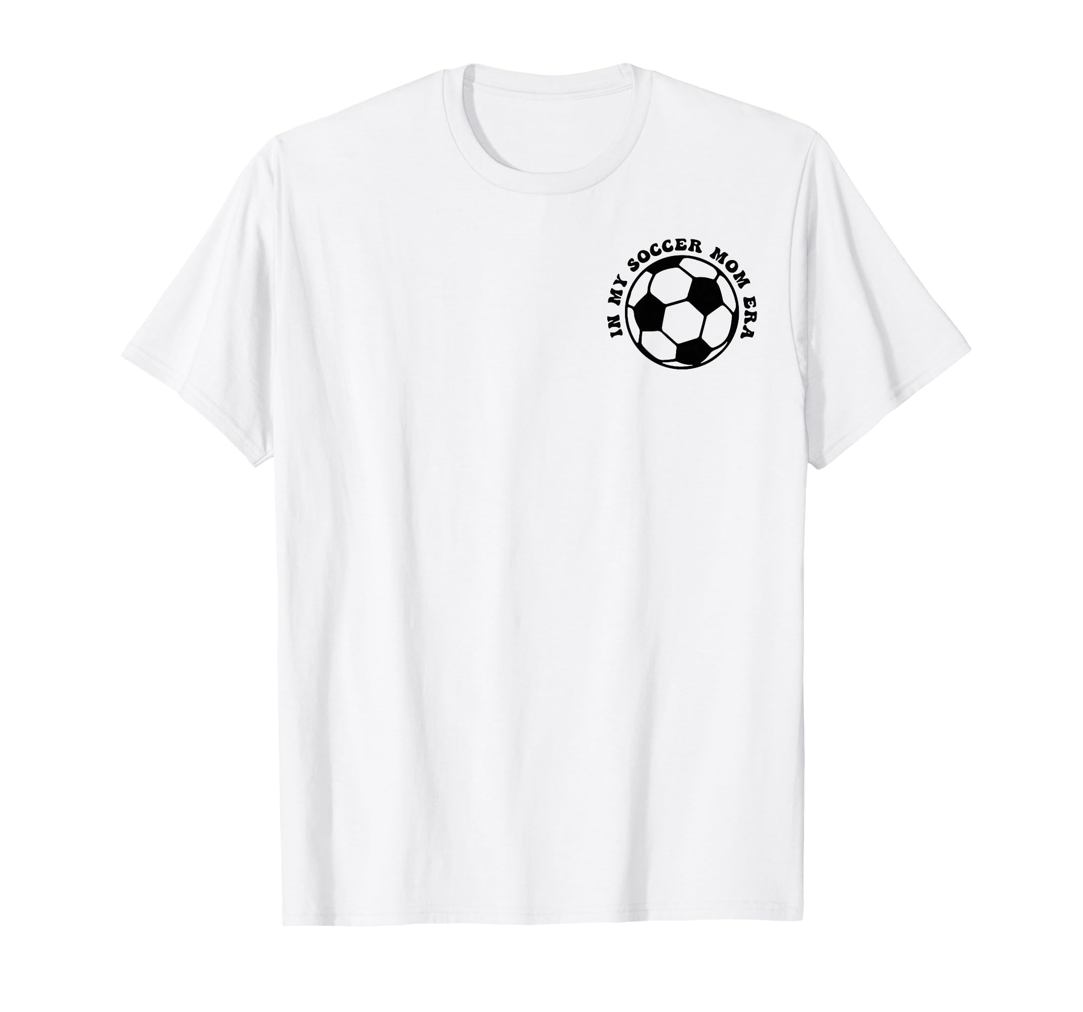 My Soccer Mom Era 2 Sides Front Back T-Shirt - Unique Graphic for Adults - T-Shirt, Sweatshirt, Hoodie