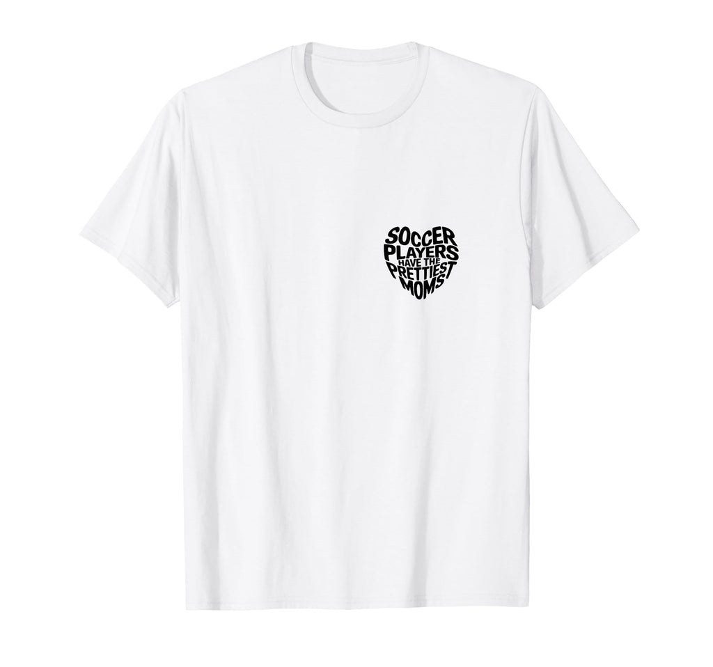 Soccer Players Have Prettiest Moms T-Shirt - Minimalist Print Men Women - T-Shirt, Sweatshirt, Hoodie