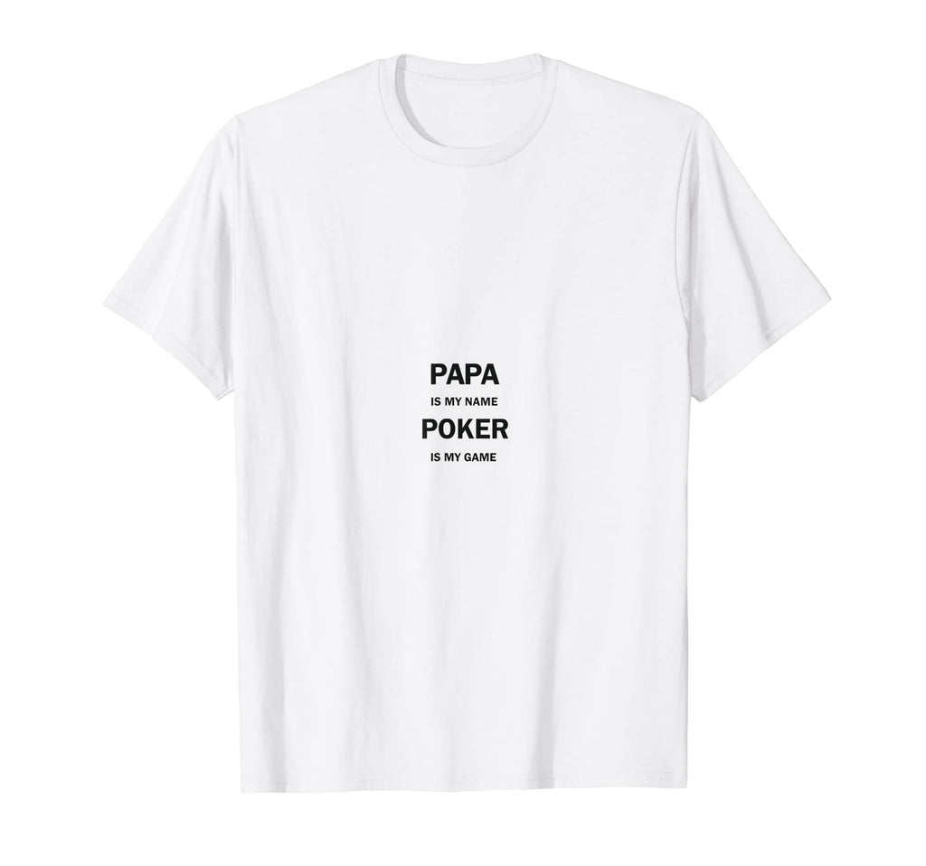 Papa Is My Name Poker Is My Game Funny T-Shirt - Graphic Print Men Women - T-Shirt, Sweatshirt, Hoodie
