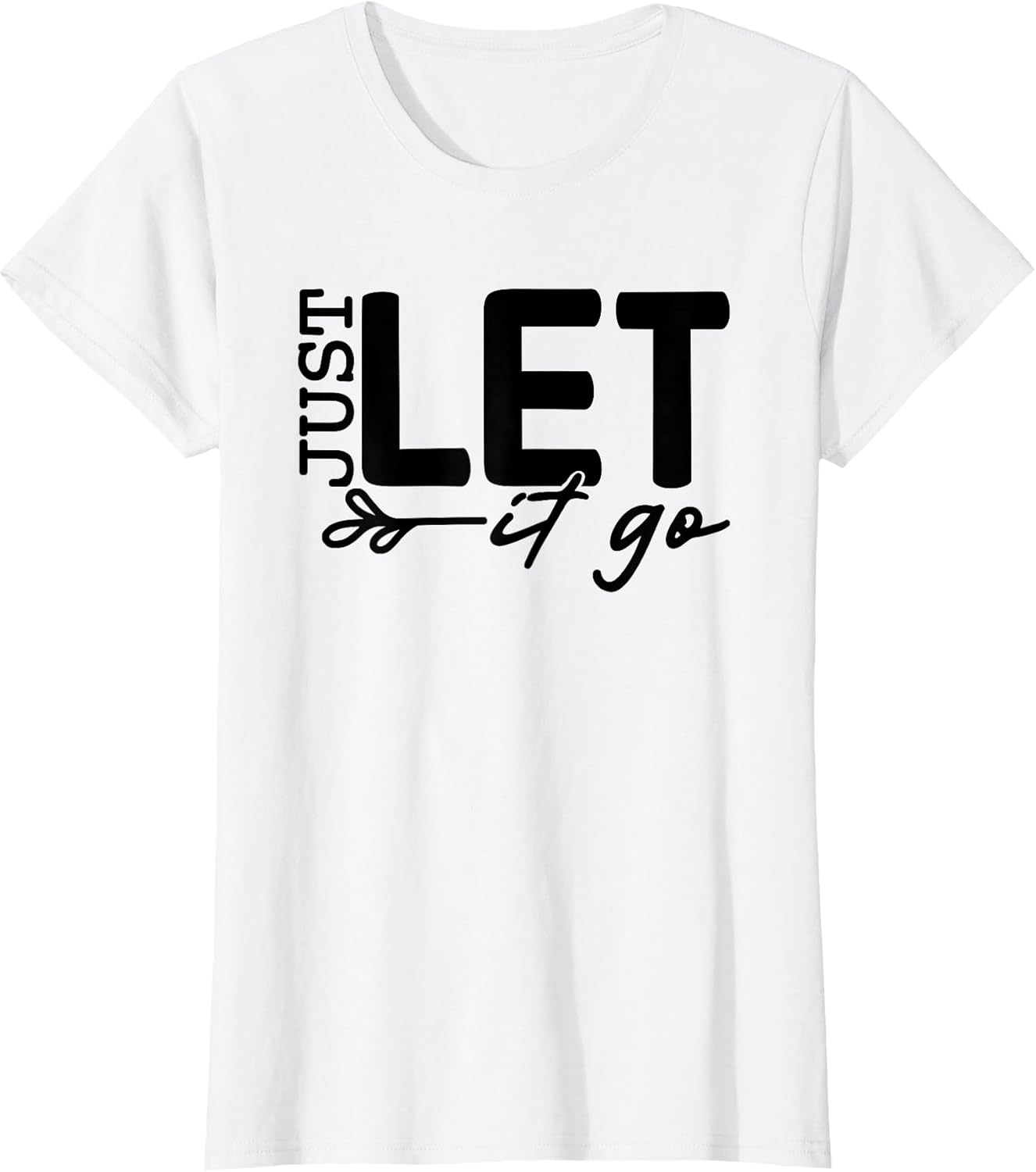 Womens Just Let It Go Positive Quote Inspirational - Adult & Kids T-Shirts, Sweatshirts & Hoodies apparel design preview 1