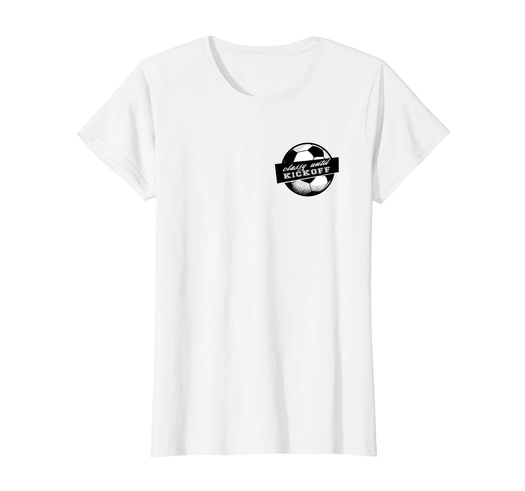 Soccer Classy Until Kickoff Female T-Shirt - Streetwear Style Men Women - T-Shirt, Sweatshirt, Hoodie
