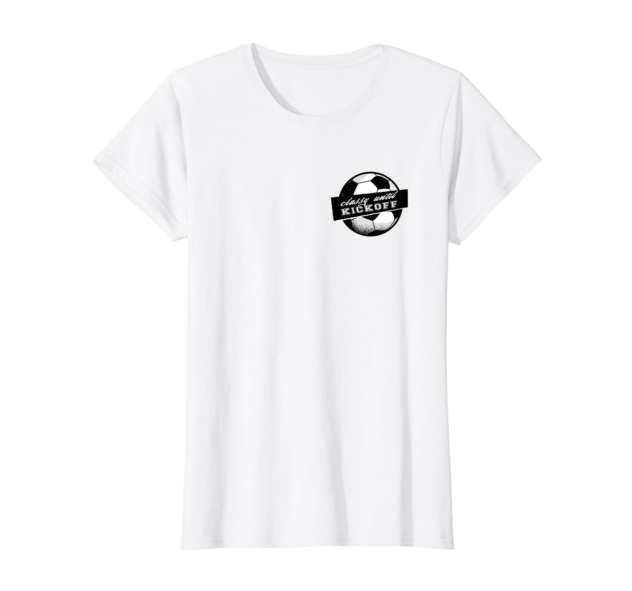Soccer Classy Until Kickoff Female T-Shirt - Streetwear Style Men Women - T-Shirt, Sweatshirt, Hoodie
