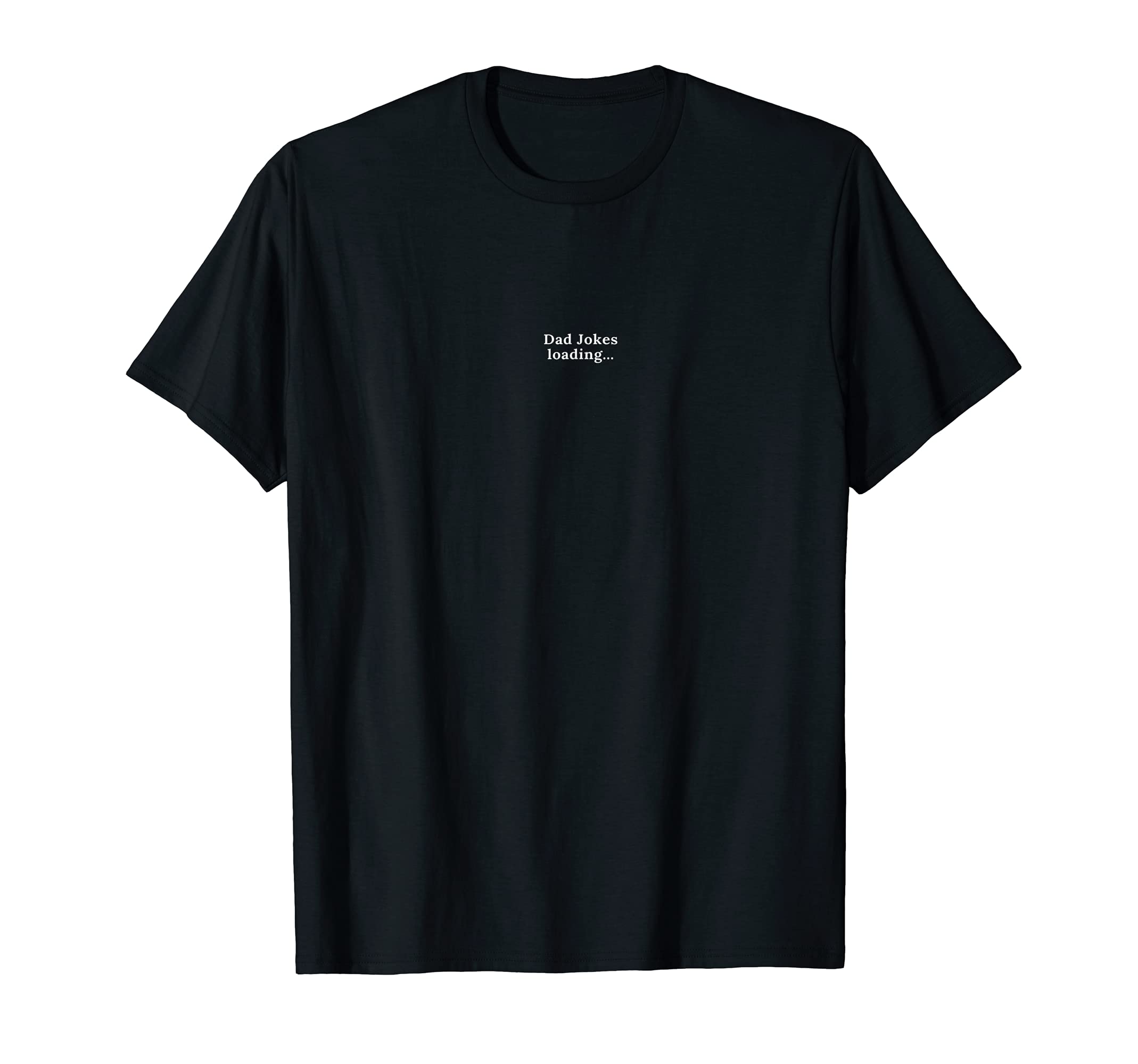 Mens Funny Dad Jokes Loading T-Shirt - Novelty Apparel for Adults - T-Shirt, Sweatshirt, Hoodie