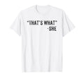 Funny Thats What She Said Dad Joke T-Shirt - Streetwear Style for Adults - T-Shirt, Sweatshirt, Hoodie
