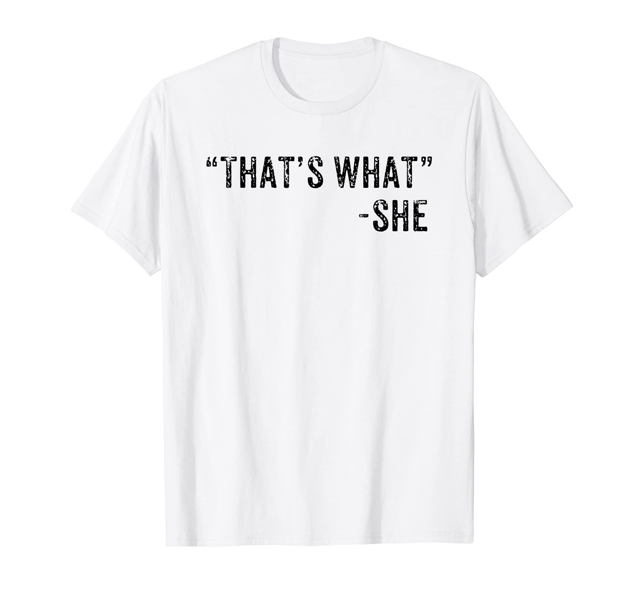 Funny Thats What She Said Dad Joke T-Shirt - Streetwear Style for Adults - T-Shirt, Sweatshirt, Hoodie