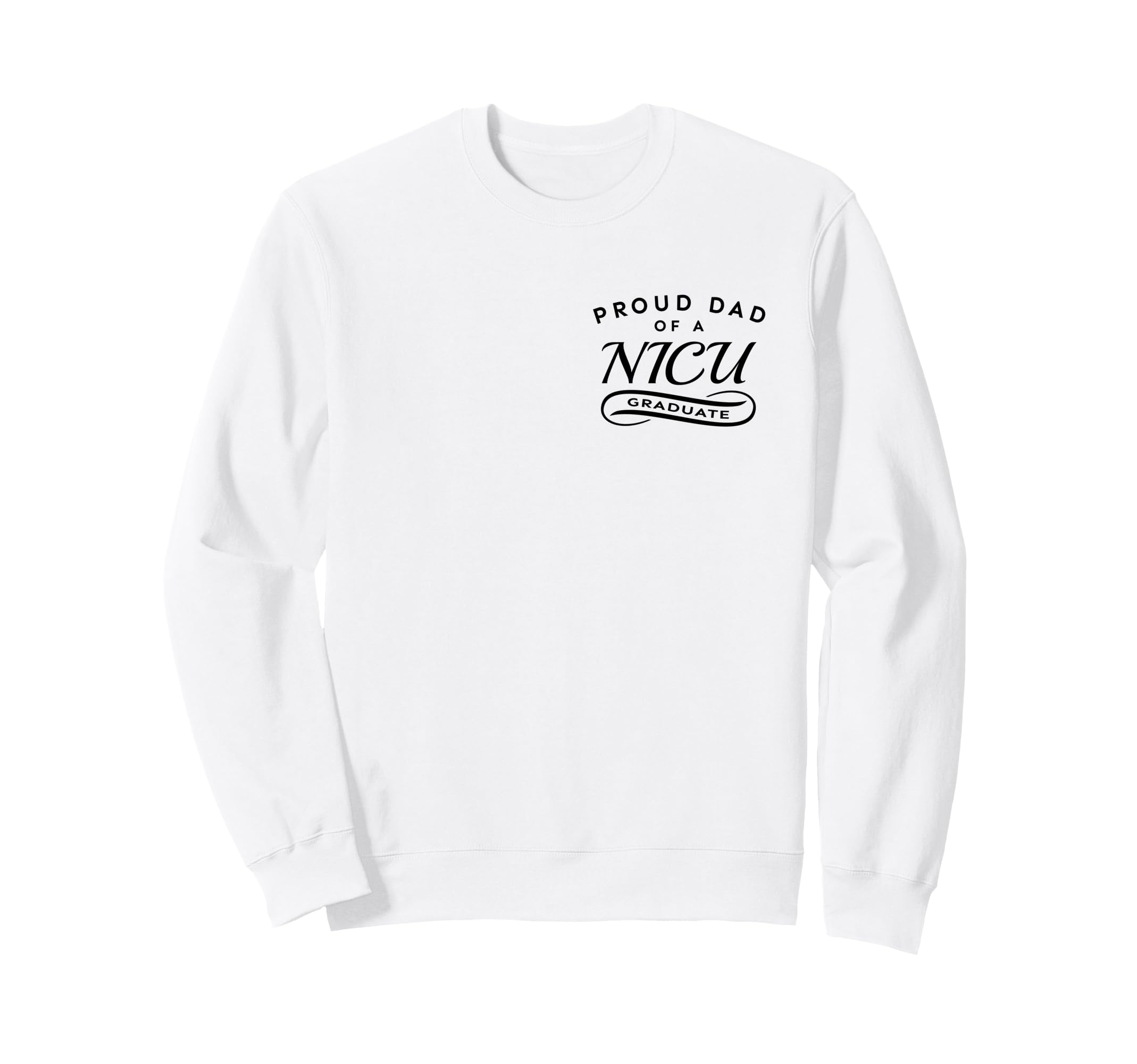 Proud Dad Nicu Graduate 2 Sided Sweatshirt - Fun Novelty Design Unisex - T-Shirt, Sweatshirt, Hoodie
