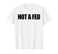 Funny Not Fed T-Shirt - Graphic Print Men Women - T-Shirt, Sweatshirt, Hoodie